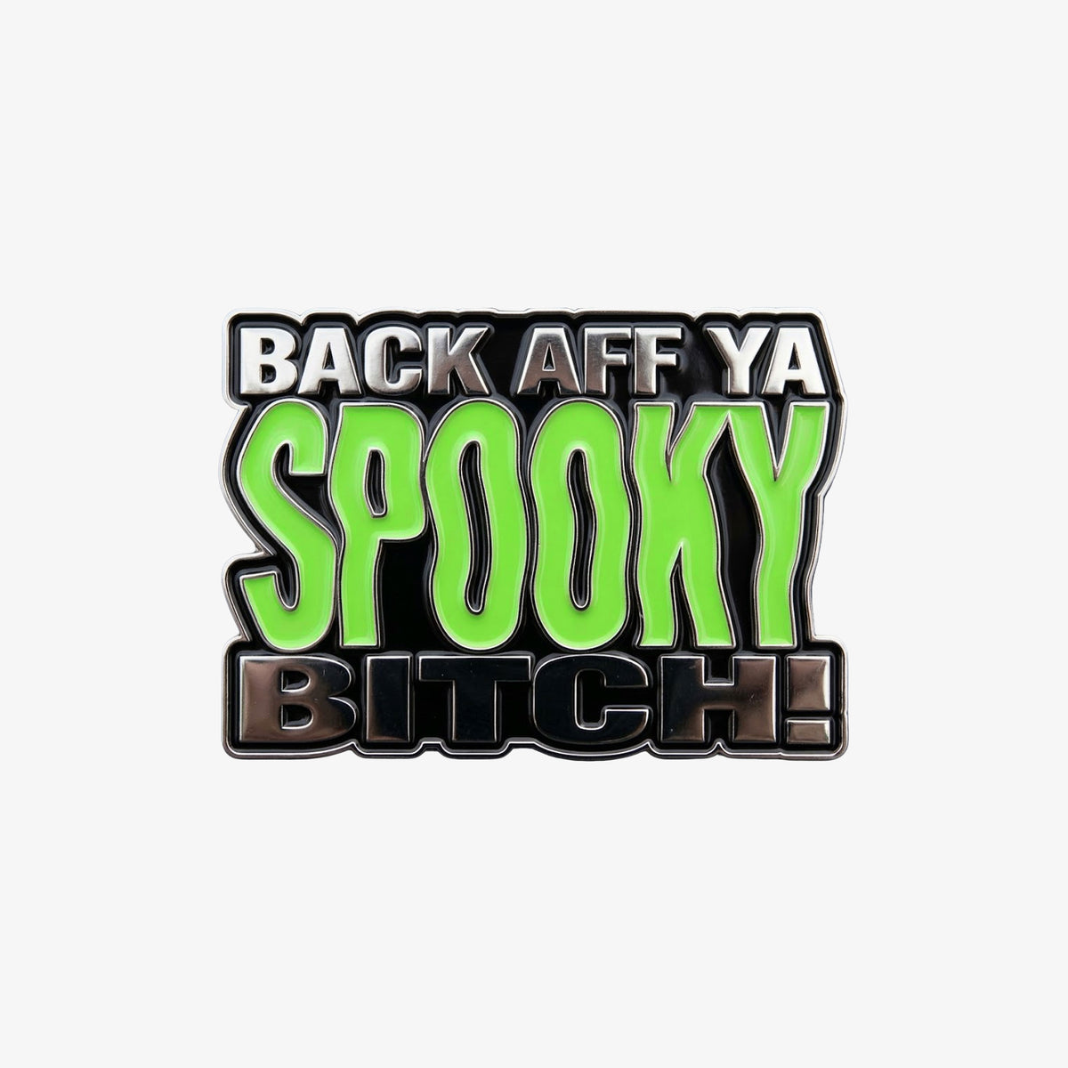 Back Aff Ya Spooky Bitch! Enamel Pin Badge