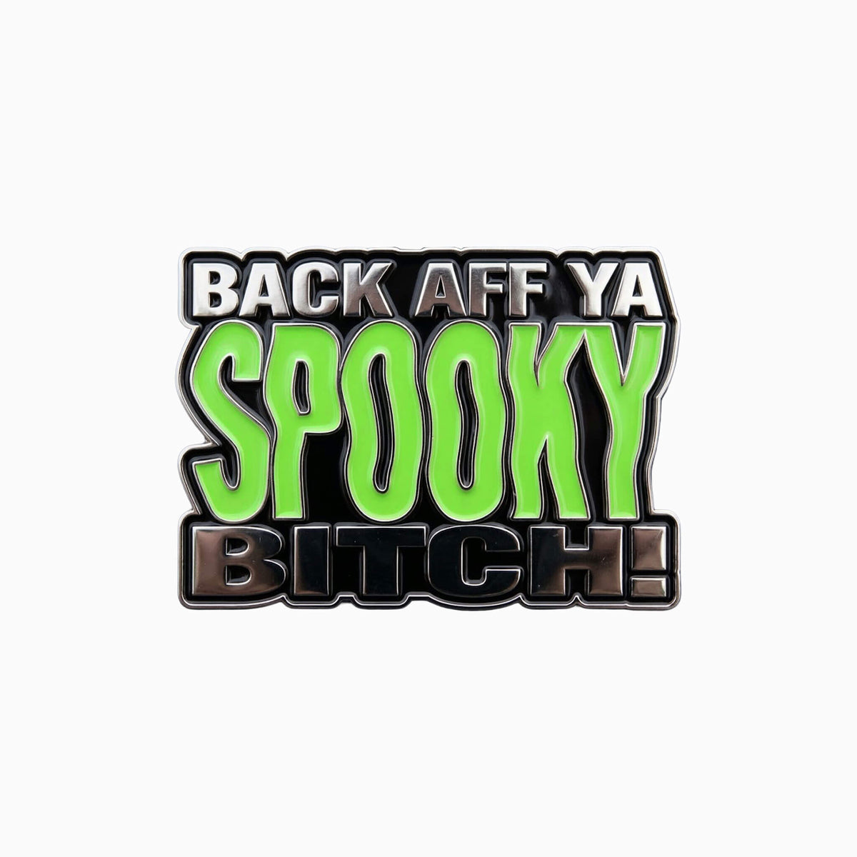 Soft enamel fridge magnet with Back Aff Ya Spooky Bitch text.