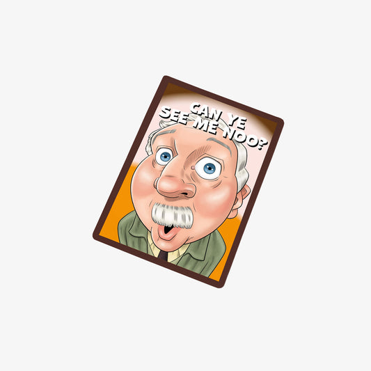 Can Ye See Me Noo Fridge Magnet - Official Still Game